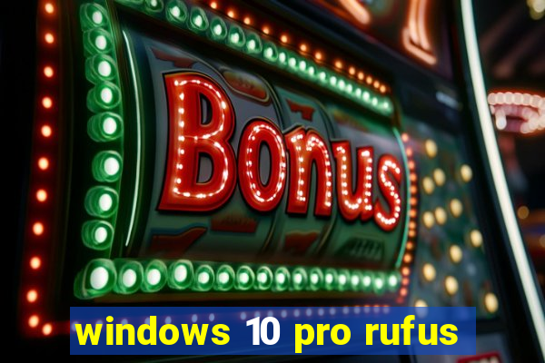 windows 10 pro rufus